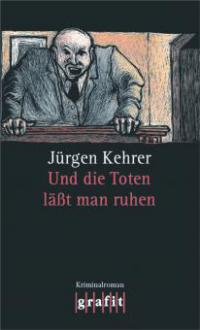 Und die Toten lässt man ruhen - Jürgen Kehrer