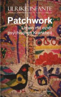 Patchwork - Leben mit einer psychischen Krankheit - Ulrike Infante