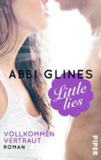 Little Lies - Vollkommen vertraut - Abbi Glines