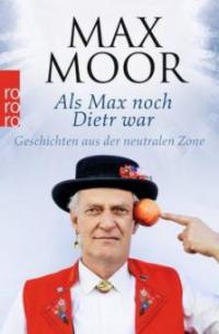 Als Max noch Dietr war - Max Moor