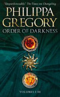 Order of Darkness: Volumes i-iii - Philippa Gregory