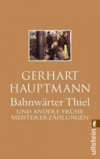 Bahnwärter Thiel und andere frühe Meistererzählungen - Gerhart Hauptmann