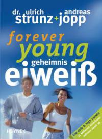 Forever Young - Geheimnis Eiweiß - Ulrich Strunz, Andreas Jopp