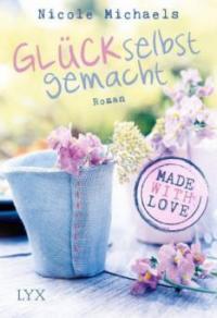 Made with Love - Glück selbst gemacht - Nicole Michaels