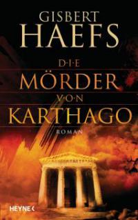 Die Mörder von Karthago - Gisbert Haefs