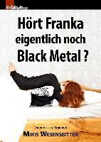 Hört Franka eigentlich noch Black Metal? - Mikis Wesensbitter