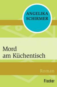 Mord am Küchentisch - Angelika Schirmer