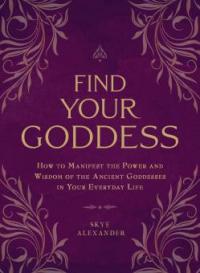 Find Your Goddess - Skye Alexander