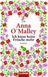 Ich küsse keine Frösche mehr - Anna O'Malley