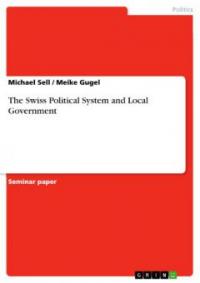 The Swiss Political System and Local Government - Michael Sell, Meike Gugel