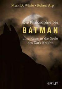 Die Philosophie bei Batman - Mark D. White, Robert Arp