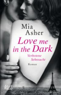 Love me in the Dark - Verbotene Sehnsucht - Mia Asher