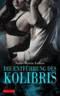 Hard & Heart 1: Die Entführung des Kolibris - Sara-Maria Lukas