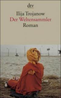 Der Weltensammler - Ilija Trojanow