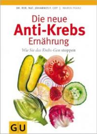 Die neue Anti-Krebs-Ernährung - Johannes Coy, Maren Franz