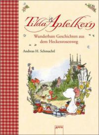 Tilda Apfelkern. Wunderbare Geschichten aus dem Heckenrosenweg - Andreas H. Schmachtl