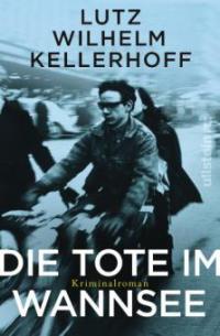 Die Tote im Wannsee - Lutz Wilhelm Kellerhoff