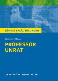 Professor Unrat von Heinrich Mann- Königs Erläuterungen - Heinrich Mann