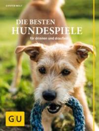 Die besten Hundespiele für drinnen und draußen - Kirsten Wolf