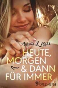 Heute, morgen & dann für immer - Aurelia L. Night