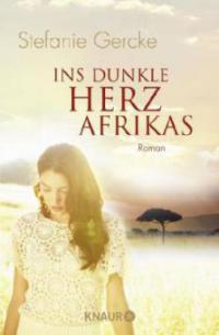 Ins dunkle Herz Afrikas - Stefanie Gercke
