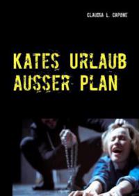 Kates Urlaub ausser Plan - Claudia L. Capone