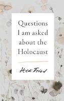 Questions I Am Asked About the Holocaust - Hedi Fried