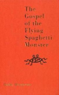 The Gospel Of The Flying Spaghetti Monster - Bobby Henderson
