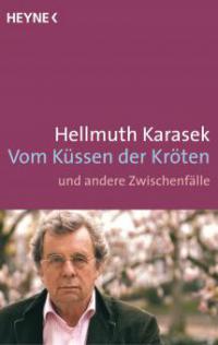 Vom Küssen der Kröten und andere Zwischenfälle - Hellmuth Karasek