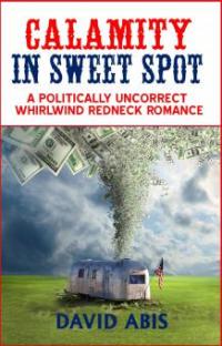 Calamity In Sweet Spot: A Politically Uncorrect Whirlwind Redneck Romance - David Abis