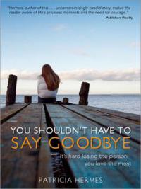 You Shouldn't Have to Say Goodbye - Patricia Hermes