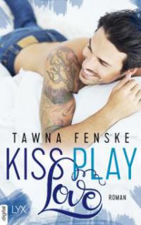 Kiss. Play. Love. - Tawna Fenske