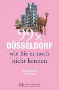 99 x Düsseldorf wie Sie es noch nicht kennen - Sandra Wohlfart, Florian Böhm