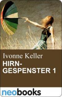 Hirngespenster 1 - Ivonne Keller