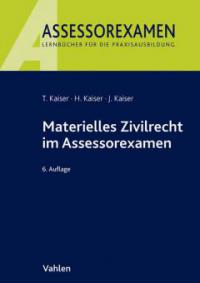 Materielles Zivilrecht im Assessorexamen - Torsten Kaiser, Horst Kaiser, Jan Kaiser