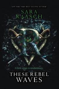 These Rebel Waves - Sara Raasch