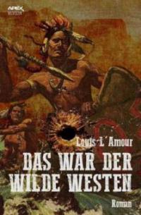 DAS WAR DER WILDE WESTEN - 