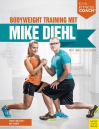 Bodyweight Training mit Mike Diehl - Mike Diehl, Felix Grewe