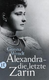 Alexandra - die letzte Zarin - Gunna Wendt