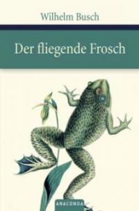 Der fliegende Frosch - Wilhelm Busch
