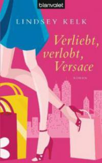 Verliebt, verlobt, Versace - Lindsey Kelk