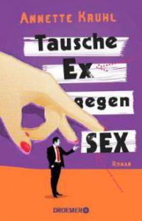 Tausche Ex gegen Sex - Annette Kruhl
