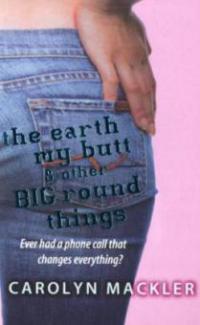 The Earth, My Butt and Other Big Round Things - Carolyn Mackler