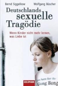 Deutschlands sexuelle Tragödie - Bernd Siggelkow, Wolfgang Büscher