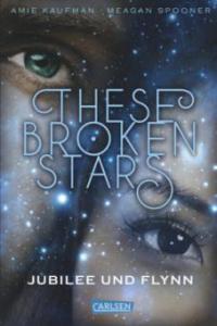 These Broken Stars. Jubilee und Flynn - Amie Kaufman, Meagan Spooner