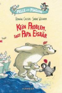 Pelle und Pinguine - Kein Problem, sagt Papa Eisbär - Henning Callsen