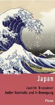 Reportage Japan. Außer Kontrolle und in Bewegung - Judith Brandner