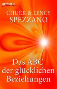 Das ABC der glücklichen Beziehungen - Chuck Spezzano, Lency Spezzano