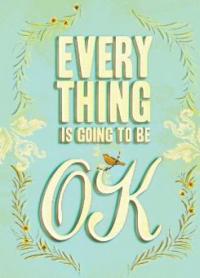 Everything Is Going to Be OK - Chronicle Books