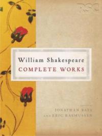The Rsc Shakespeare: The Complete Works: The Complete Works - Jonathan Bate, Eric Rasmussen